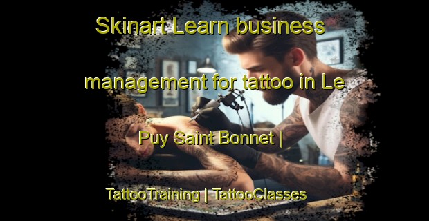 Skinart Learn business management for tattoo in Le Puy Saint Bonnet | TattooTraining | TattooClasses | SkinartTraining-France